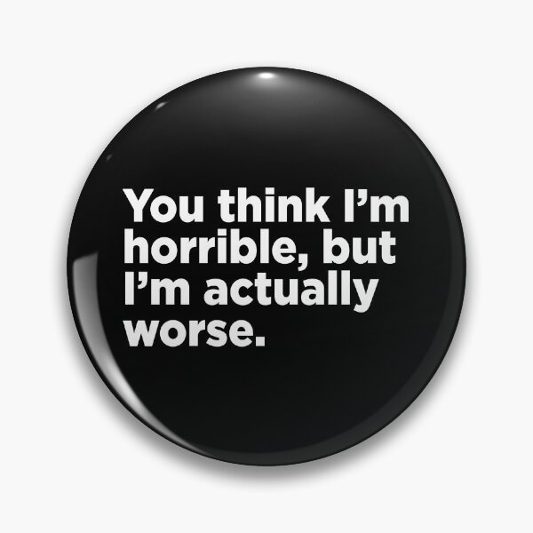 Item preview, You Think I'm Horrible. 2 designed and sold by Memefy.