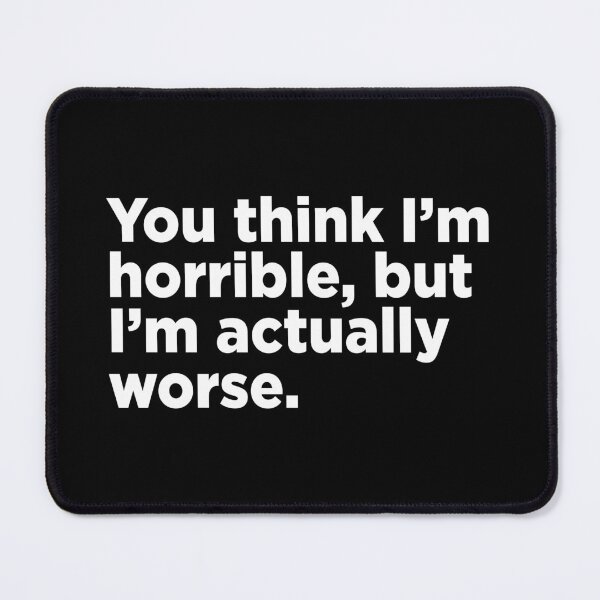 Item preview, You Think I'm Horrible. 2 designed and sold by Memefy.