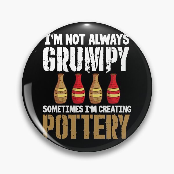 Item preview, I’m Not Always Grumpy I also Create Pottery | Ceramics Maker designed and sold by Dancing Dolphin Crafts.