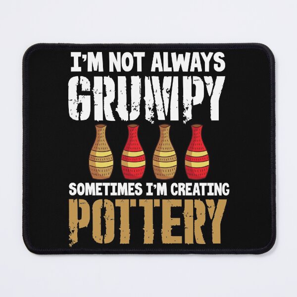 Item preview, I’m Not Always Grumpy I also Create Pottery | Ceramics Maker designed and sold by Dancing Dolphin Crafts.