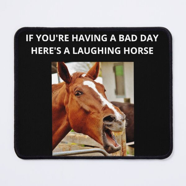 Item preview, If You're Having A Bad Day Here's A Laughing Horse - Horse Lovers, Farm Love designed and sold by GionaSophia.