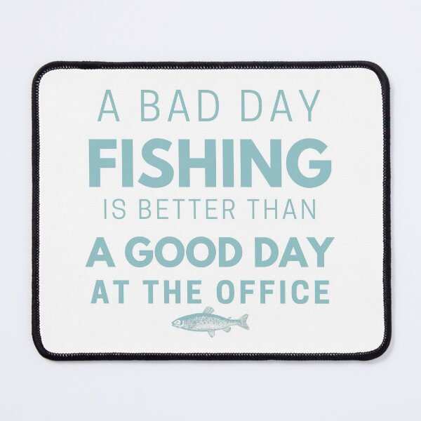 Item preview, A Bad Day Fishing Is Better Than A Good Day At The Office, Fishing quotes hhh, Gift designed and sold by GionaSophia.
