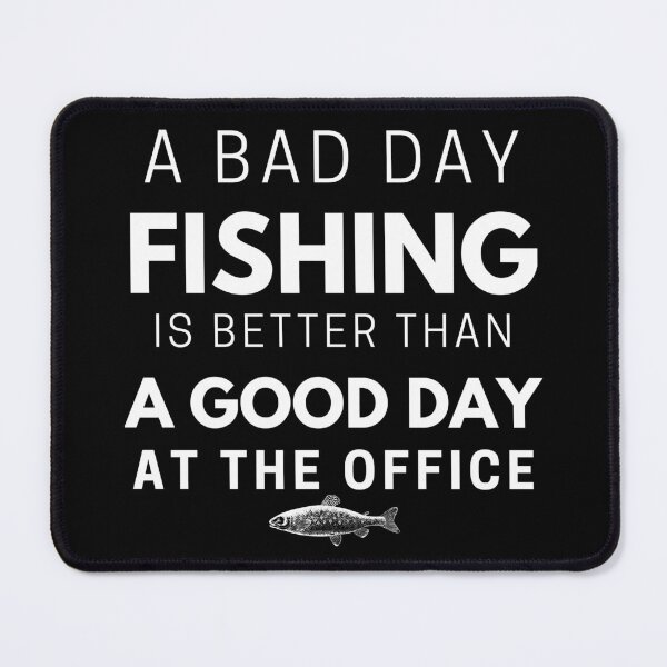 Item preview, A Bad Day Fishing Is Better Than A Good Day At The Office, Fishing quotes hhh, Gift designed and sold by GionaSophia.