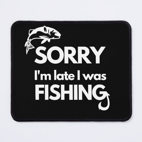 Item preview, Sorry I'm Late I Was Fishing, Fishing quotes hhh, Gift designed and sold by GionaSophia.