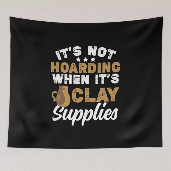 Item preview, It’s Not Hoarding When It’s Clay Supplies | Ceramics Maker designed and sold by Dancing Dolphin Crafts.