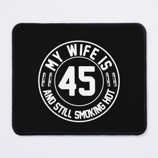 Item preview, My Wife Is 45 And Still Smoking Hot, Wife Birthday Gift, Proud Husband designed and sold by UrbanJupiter1.