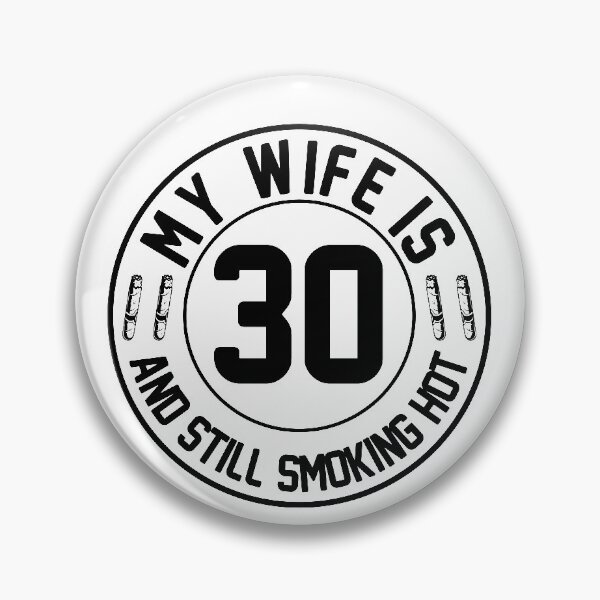 Item preview, My Wife Is 30 And Still Smoking Hot, Wife Birthday Gift, Proud Husband designed and sold by UrbanJupiter1.