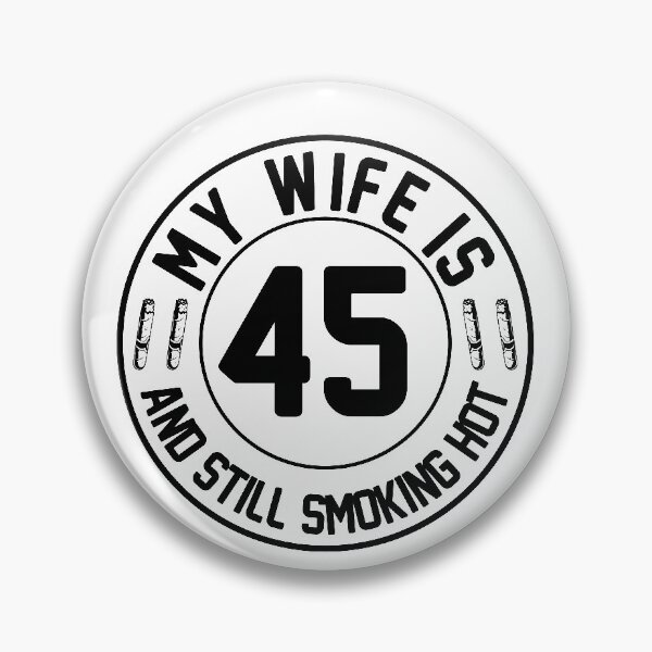 Item preview, My Wife Is 45 And Still Smoking Hot, Wife Birthday Gift, Proud Husband designed and sold by UrbanJupiter1.