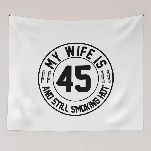 Item preview, My Wife Is 45 And Still Smoking Hot, Wife Birthday Gift, Proud Husband designed and sold by UrbanJupiter1.