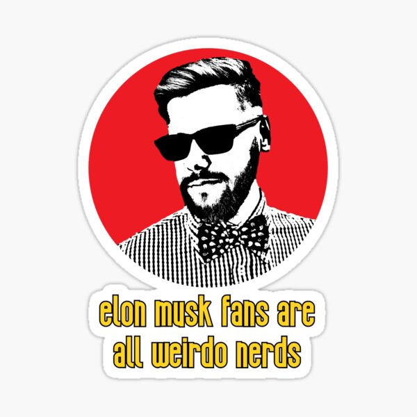 Item preview, Elon Musk Fans Are Weirdo Nerds designed and sold by KJCasey1982.