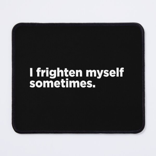 Item preview, I Frighten Myself Sometimes. 2 designed and sold by Memefy.