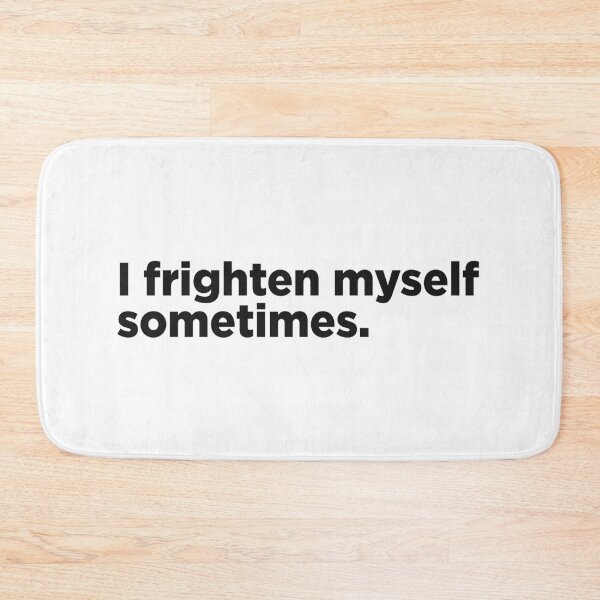 Item preview, I Frighten Myself Sometimes. designed and sold by Memefy.