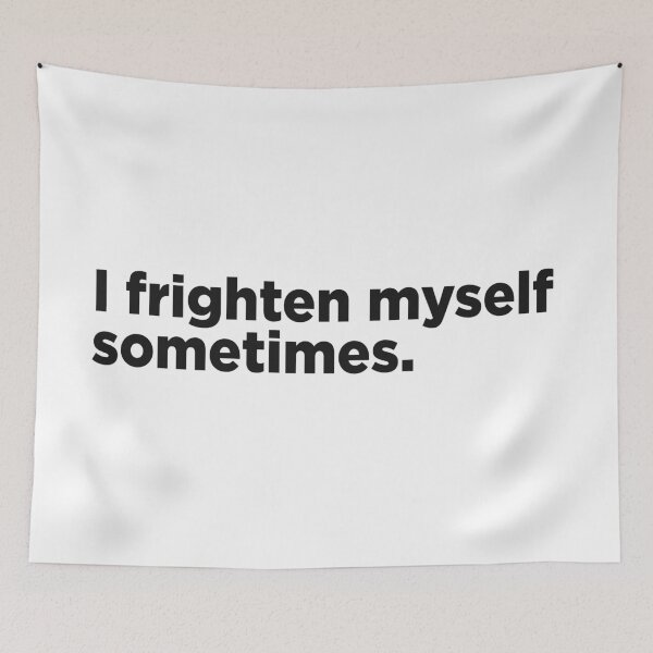 Item preview, I Frighten Myself Sometimes. designed and sold by Memefy.