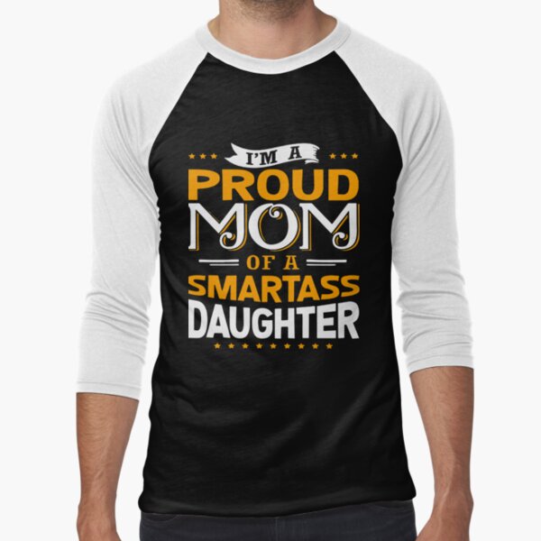 I'm Proud Mom of a Smartass Daughter Shirt, Mom Shirt - Dashing Tee