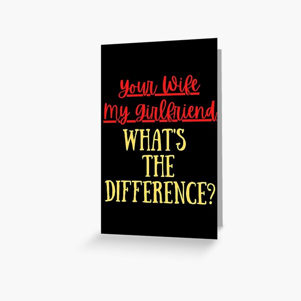 Your Wife My Girlfriend What's The Difference Funny Apology Quote Greeting Card