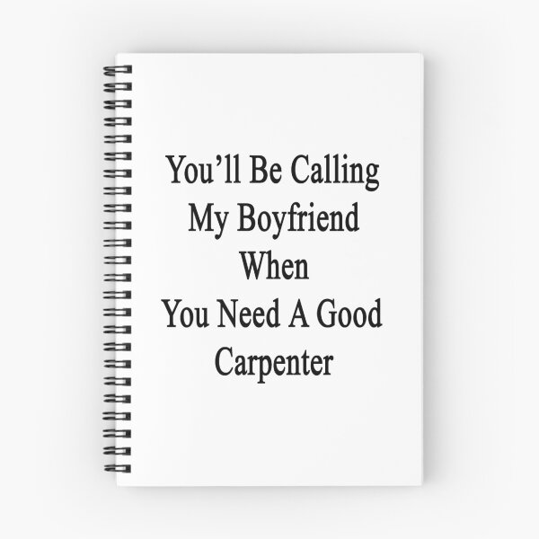 Item preview, You'll Be Calling My Boyfriend When You Need A Good Carpenter  designed and sold by supernova23.