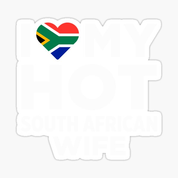 I Love My Hot South African Wife Sticker By Alwaysawesome Redbubble 5789