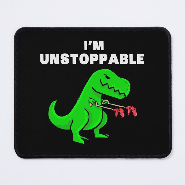 I AM UNSTOPPABLE Dinosaur T-Rex Tyrannosaurus Mouse Pad
