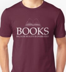 Books because reality is overrated Unisex T-Shirt
