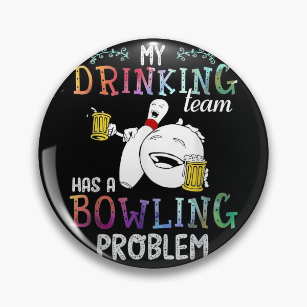 Artikelvorschau, Mein Trinkteam hat ein Bowling-Problem entworfen und verkauft von gregorylbond.