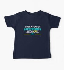 I have a fear of SPEEDBUMPS (1) Baby T-Shirt