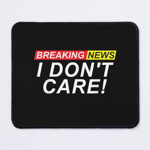 Item preview, Breaking news i don_t care T-Shirt designed and sold by Tourane-Navy.