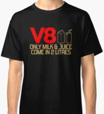 V8 - Only milk & juice come in 2 litres (3) Classic T-Shirt