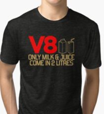 V8 - Only milk & juice come in 2 litres (3) Tri-blend T-Shirt