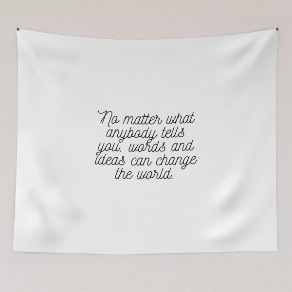 Item preview, No matter what anybody tells you, words and ideas can change the world.| catchy word designed and sold by CatchyWords.