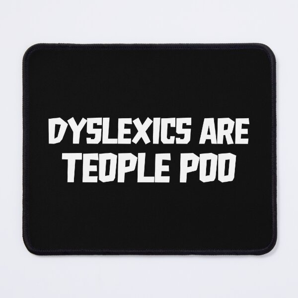 Item preview, Dyslexics Are Teople Poo designed and sold by JackCurtis1991.