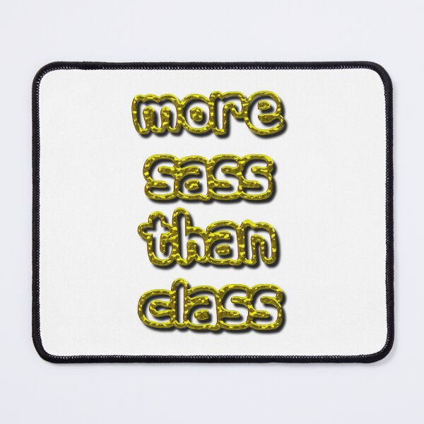 Item preview, More Sass Than Class designed and sold by MarkUK97.