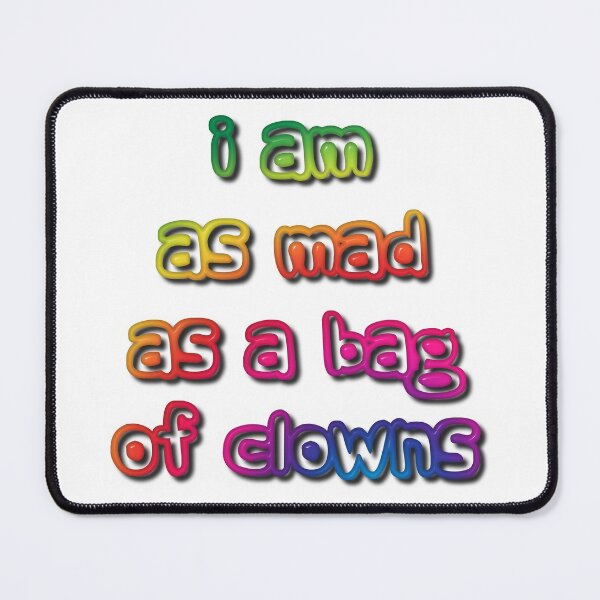 Item preview, I am as Mad as a Bag of Clowns designed and sold by MarkUK97.