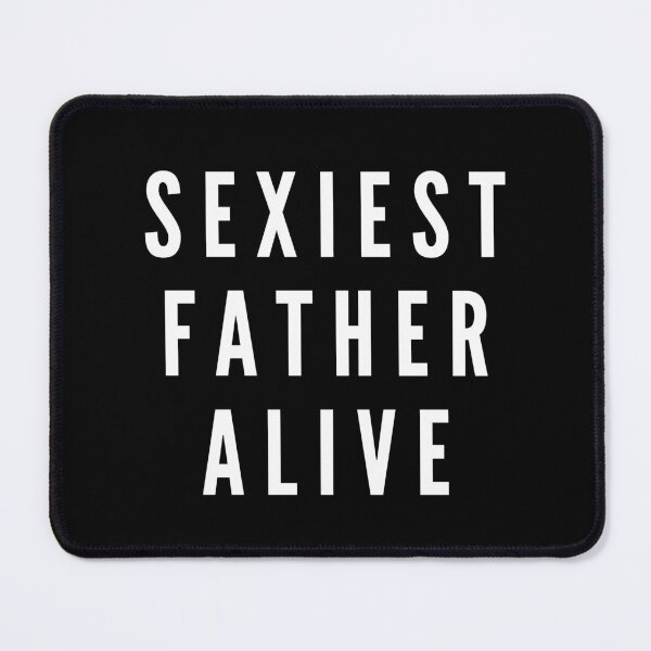 Item preview, Sexiest Father Alive - Fathers Day designed and sold by CaitU.
