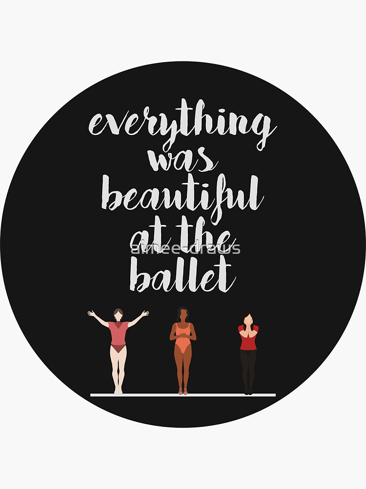 "Everything Was Beautiful At The Ballet A Chorus Line" Sticker for
