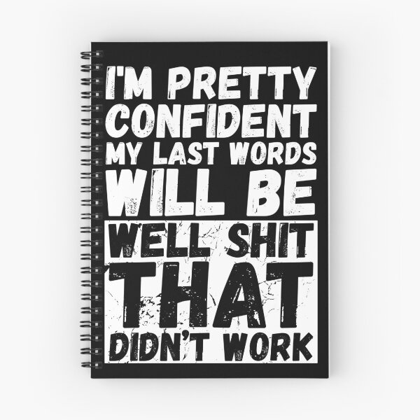 Item preview, I'm pretty confident my last words will be "Well shit that didn't work" designed and sold by odrito.