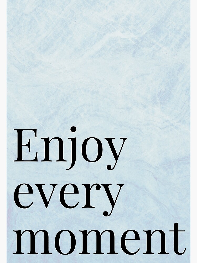 Enjoy Every Moment Poster