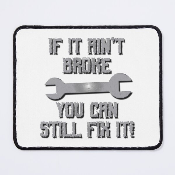 Item preview, If it Ain't Broke You Can Still Fix it designed and sold by MarkUK97.