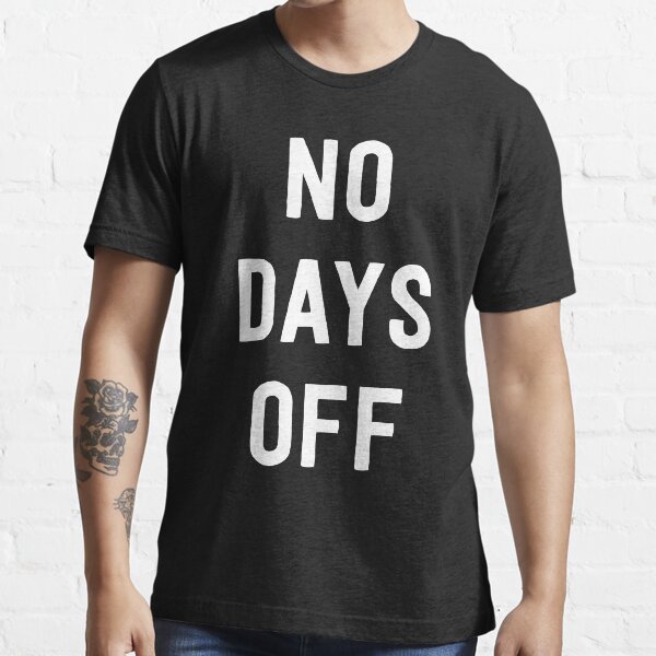 No days off Essential T-Shirt