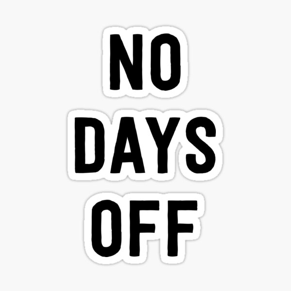 no-days-off-sticker-by-careers-redbubble