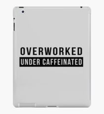 Overworked. Under Caffeinated iPad Case/Skin
