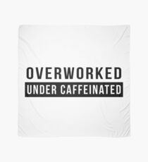 Overworked. Under Caffeinated Scarf