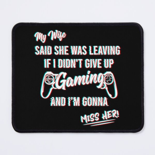 Item preview, Funny Sarcasm Gaming Quote, My Wife Said She Was Leaving If I Didn't Give up Gaming Gift designed and sold by JUSTBEELEGANT.