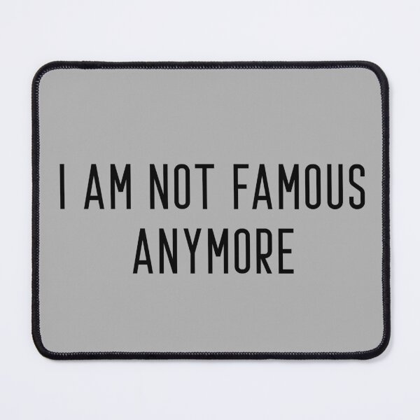 Item preview, I am not famous anymore designed and sold by Fine Art California.