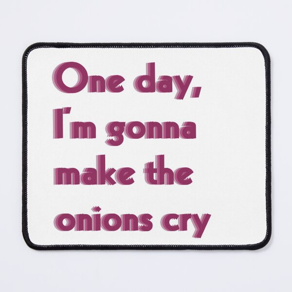 Item preview, One Day I'm gonna make the onions cry funny quote designed and sold by Pixel Papers 17.