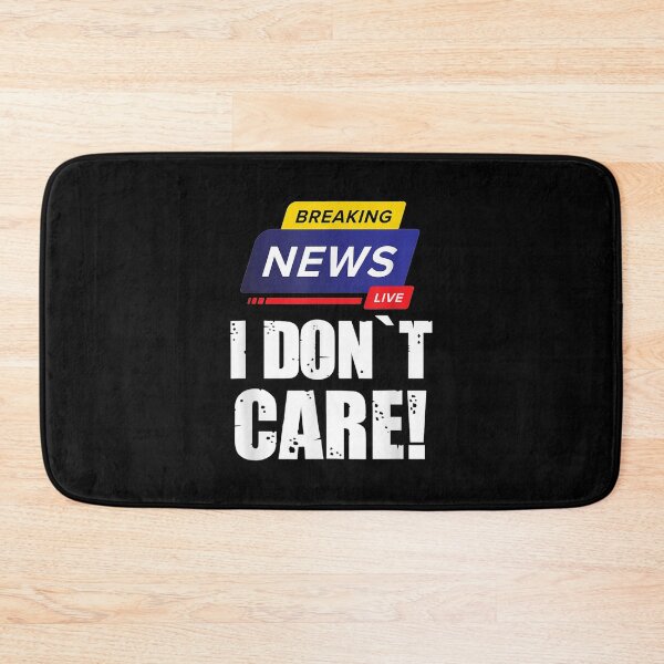 Item preview, Breaking News I Don't Care Funny Humorous Puns  designed and sold by nicholsongregor.