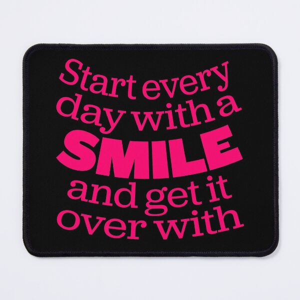 Item preview, Start every day with a smile and get it over with. v.4 designed and sold by x1brett.