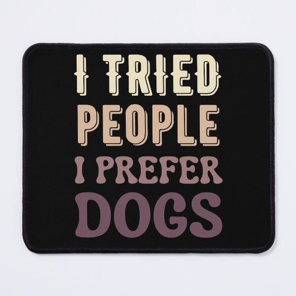 Item preview, I Tried People I Prefer Dogs designed and sold by Your Favorite Shop.