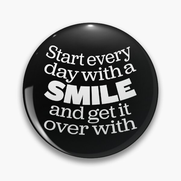 Item preview, Start every day with a smile and get it over with. v.7 designed and sold by x1brett.