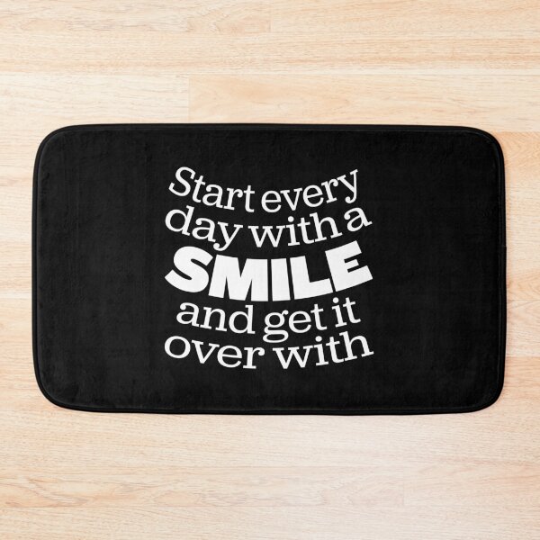 Item preview, Start every day with a smile and get it over with. v.7 designed and sold by x1brett.