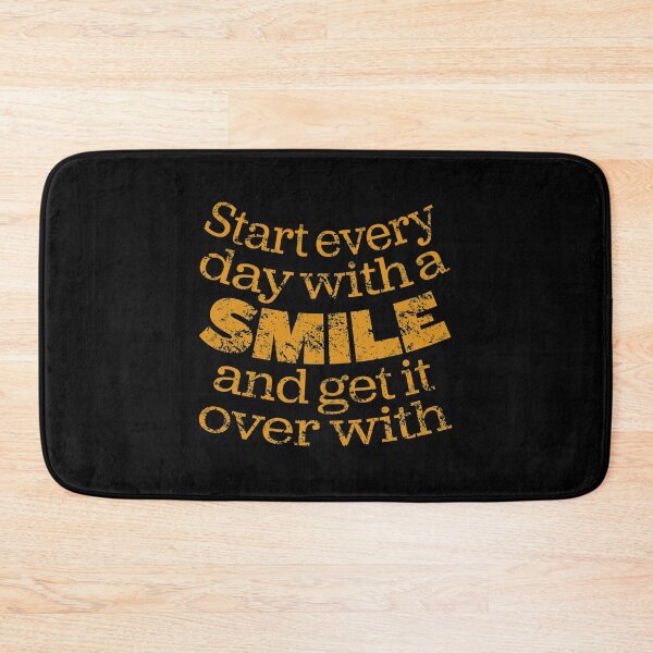 Item preview, Start every day with a smile and get it over with. v.8 designed and sold by x1brett.